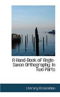 A Hand-Book of Anglo-Saxon Orthography in Two Parts: (English)