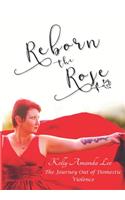 Reborn the Rose - The Journey Out of Domestic Violence