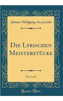 Die Lyrischen Meisterstücke, Vol. 1 of 2 (Classic Reprint)