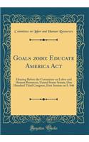 Goals 2000: Educate America Act: Hearing Before the Committee on Labor and Human Resources, United States Senate, One Hundred Third Congress, First Session on S. 846 (Classic Reprint)