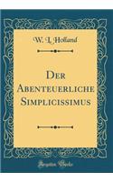 Der Abenteuerliche Simplicissimus (Classic Reprint)