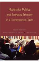 Nationalist Politics and Everyday Ethnicity in a Transylvanian Town