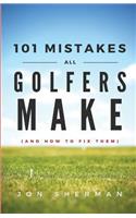 101 Mistakes All Golfers Make (and how to fix them)