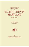 History of Talbot County, Maryland, 1661-1861. in Two Volumes. Volume I