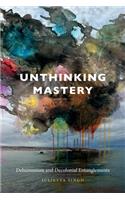 Unthinking Mastery: Dehumanism and Decolonial Entanglements