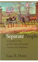 A Separate People: An Insider's View of Old Order Mennonite Customs and Traditions