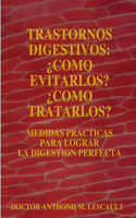 Trastornos Digestivos: ¿Como Evitarlos? ¿Como Tratarlos?