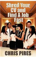 Shred Your CV and Find a Job Fast