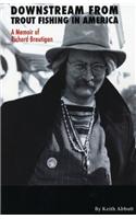 Downstream from Trout Fishing in America: A Memoir of Richard Brautigan