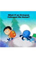 What If an Octopus Followed Me Home?