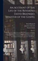 Account of the Life of the Reverend David Brainerd, Minister of the Gospel; Missionary to the Indians From the Honourable Society, in Scotland, for the Propagation of Christian Knowledge; and Pastor of a Church of Christian Indians in New-Jersey...