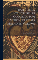 Traité De La Structure Du Coeur, De Son Action, Et De Ses Maladies, Volume 1...