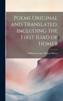 Poems Original and Translated, Including the First Iliad of Homer