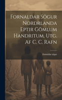 Fornaldar Sögur Nordrlanda Eptir Gömlum Handritum, Utg. Af C. C. Rafn