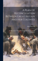 Plan Of Reconciliation Between Great Britain And Her Colonies