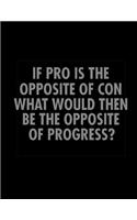 If Pro Is The Opposite Of Con What Would Then Be The Opposite Of Progress?