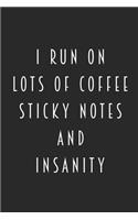 I Run On Lots Of Coffee Sticky Notes And Insanity