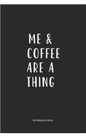 Me And Coffee Are A Thing