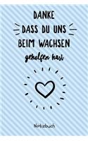 Danke Dass Du Uns Beim Wachsen Geholfen Hast Notizbuch: A5 Notizbuch liniert als Geschenk - für die Erzieherin - Lehrerin - Lehrer - Tagesmutter - Mama - Papa - Geschwister - Abschiedsgeschenk Kindergarte