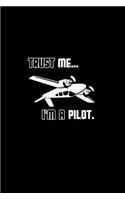 Trust me... I'm a pilot.: Notebook - Journal - Diary - 110 Lined pages