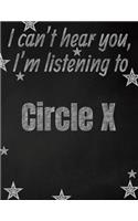 I can't hear you, I'm listening to Circle X creative writing lined notebook: Promoting band fandom and music creativity through writing...one day at a time