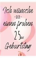 Ich wünsche dir einen frohen 25en Geburtstag