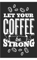 Let Your Coffee Be Strong