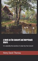 A Week on the Concord and Merrimack Rivers: It is ostensibly the narrative of a boat trip from Concord