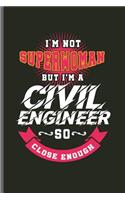 I'm not Superwoman but I'm a Civil Engineer so close enough: Engineer Engineering notebooks gift (6x9) Dot Grid notebook to write in