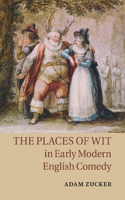 Places of Wit in Early Modern English Comedy