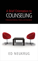 A Brief Orientation to Counseling: Professional Identity, History, and Standards