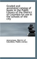 Graded and Annotated Catalog of Books in the Public Library of the District of Columbia for Use in T
