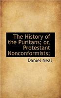 The History of the Puritans; Or, Protestant Nonconformists;