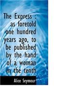 The Express: As Foretold One Hundred Years Ago, to Be Published by the Hand of a Woman in the Tenth