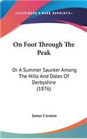 On Foot Through The Peak: Or A Summer Saunter Among The Hills And Dales Of Derbyshire (1876)