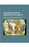 Lawyers' Reports Annotated Volume 44
