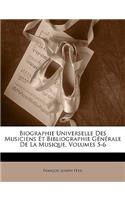Biographie Universelle Des Musiciens Et Bibliographie Generale de La Musique, Volumes 5-6