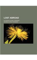 Lost Abroad; By George Alfred Townsend: (English)