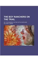 The Boy Ranchers on the Trail; Or, the Diamond X After Cattle Rustlers