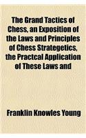 The Grand Tactics of Chess, an Exposition of the Laws and Principles of Chess Strategetics, the Practcal Application of These Laws and: (English)