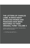 The Letters of Charles Lamb, in Which Many Mutilated Words and Passages Have Been Restored to Their Original Form (Volume 5)