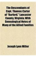 The Descendants of Capt. Thomas Carter of Barford, Lancaster County, Virginia; With Genealogical Notes of Many of the Allied Families