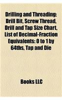 Drilling and Threading: Drill Bit, Screw Thread, Drill and Tap Size Chart, List of Decimal-Fraction Equivalents: 0 to 1 by 64ths, Tap and Die: (English)