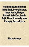 Communiste Hongrois: Imre Nagy, Georg Lukcs, Jnos Kdr, Mtys Rkosi, Bla Kun, Lszl Rajk, Tibor Szamuely, Imre Pozsgay, Rezs? Nyers(French)