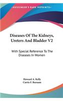 Diseases of the Kidneys, Ureters and Bladder V2: With Special Reference to the Diseases in Women