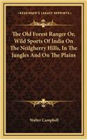 The Old Forest Ranger Or, Wild Sports of India on the Neilgherry Hills, in the Jungles and on the Plains