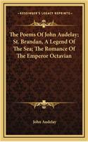 The Poems of John Audelay; St. Brandan, a Legend of the Sea; The Romance of the Emperor Octavian