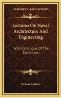 Lectures On Naval Architecture And Engineering: With Catalogue Of The Exhibition(English)
