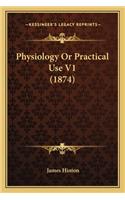 Physiology Or Practical Use V1 (1874): (English)
