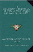 The Workingman's Friends, Or The Story Of Archie Tyndal And James Collins (1899)